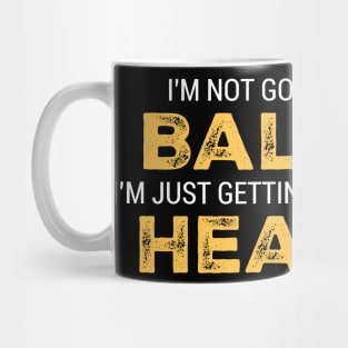 I'M NOT GOING BALD I'M JUST GETTING MORE HEAD Mug
